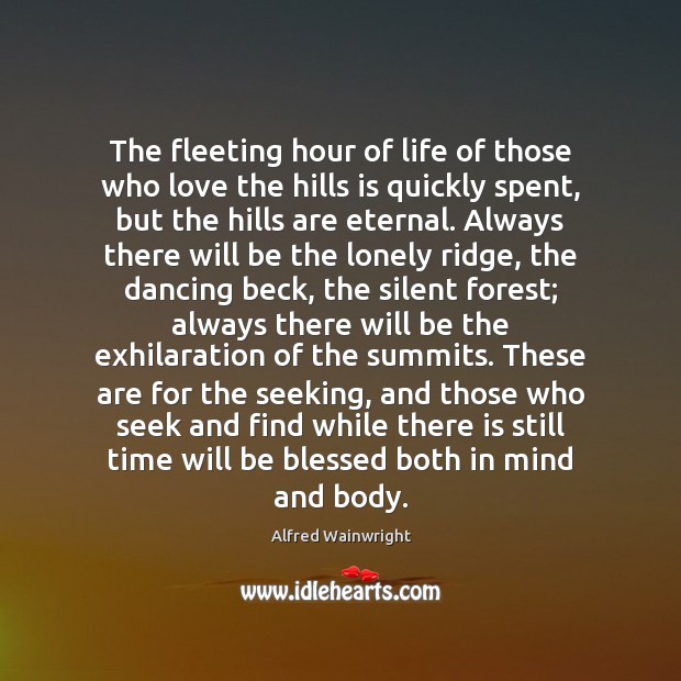 The fleeting hour of life of those who love the hills is Alfred Wainwright Picture Quote