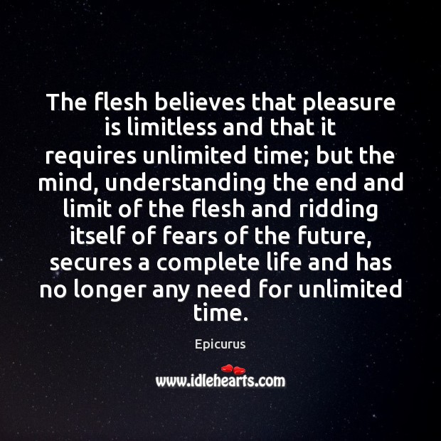 The flesh believes that pleasure is limitless and that it requires unlimited Image