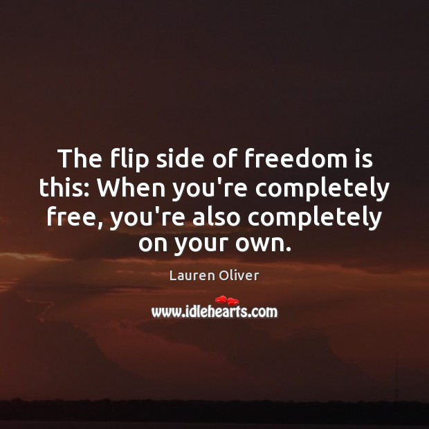 The flip side of freedom is this: When you’re completely free, you’re Freedom Quotes Image