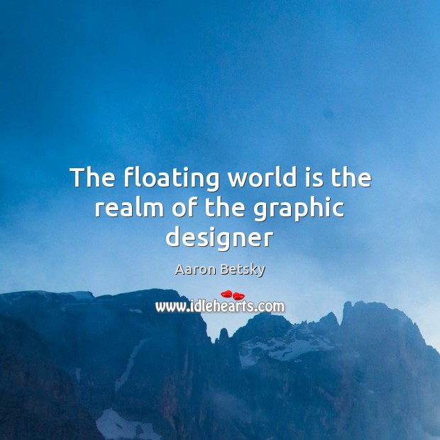 The floating world is the realm of the graphic designer Image