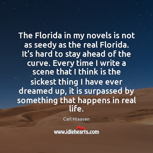 The Florida in my novels is not as seedy as the real Carl Hiaasen Picture Quote