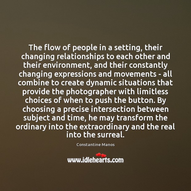 The flow of people in a setting, their changing relationships to each Image