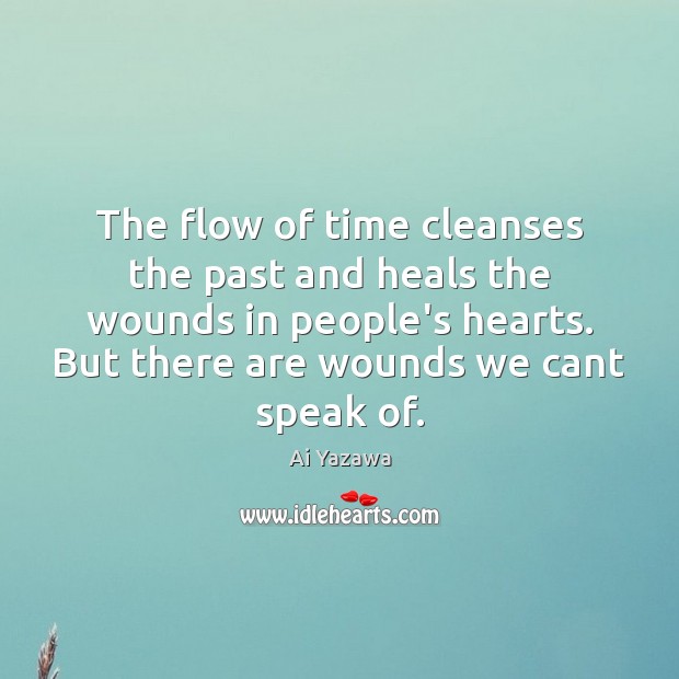 The flow of time cleanses the past and heals the wounds in Ai Yazawa Picture Quote