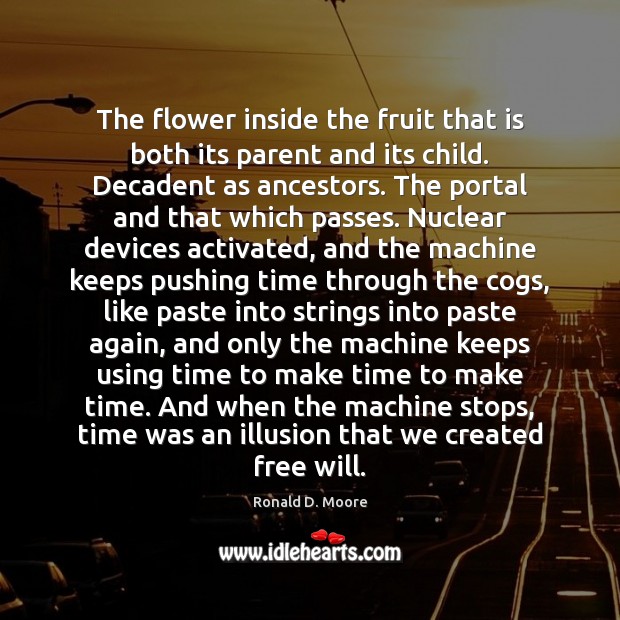 The flower inside the fruit that is both its parent and its Flowers Quotes Image