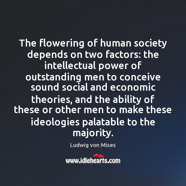 The flowering of human society depends on two factors: the intellectual power Image