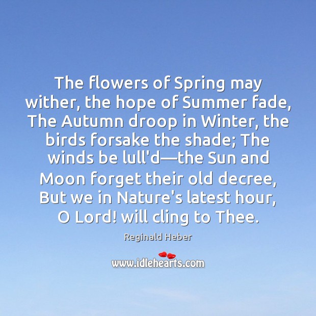 The flowers of Spring may wither, the hope of Summer fade, The Image