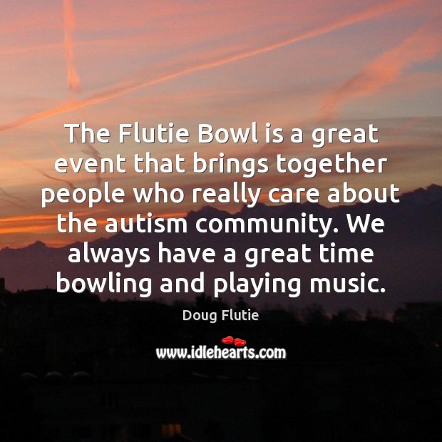 The Flutie Bowl is a great event that brings together people who Doug Flutie Picture Quote