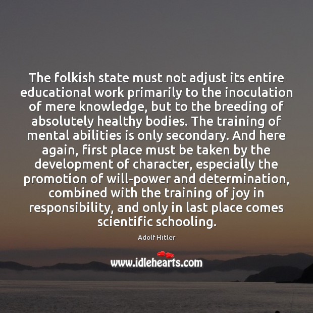The folkish state must not adjust its entire educational work primarily to Determination Quotes Image