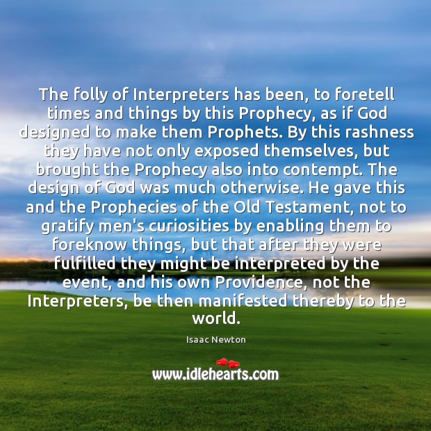 The folly of Interpreters has been, to foretell times and things by Image