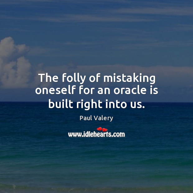 The folly of mistaking oneself for an oracle is built right into us. Image
