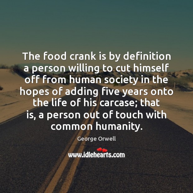 The food crank is by definition a person willing to cut himself George Orwell Picture Quote