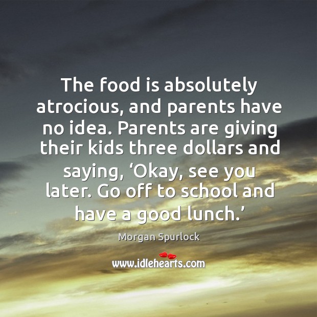 The food is absolutely atrocious, and parents have no idea. School Quotes Image