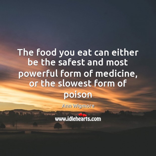 The food you eat can either be the safest and most powerful Ann Wigmore Picture Quote