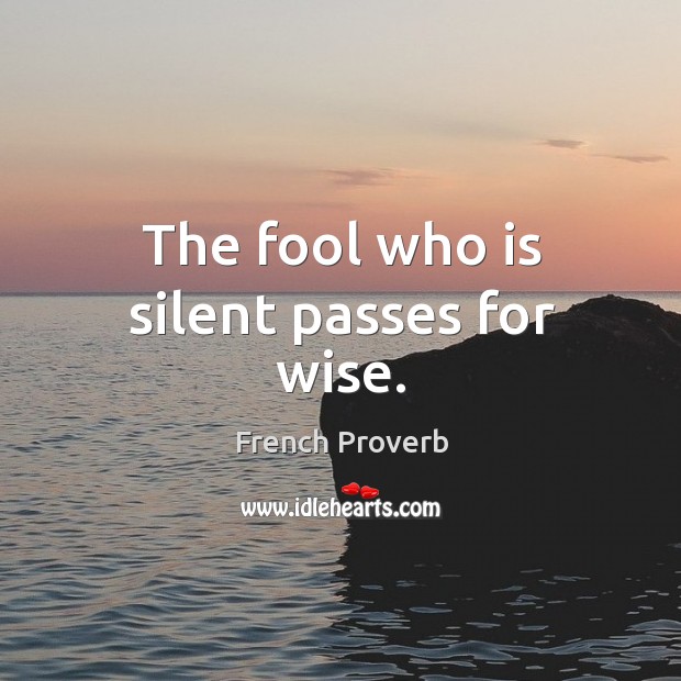 The fool who is silent passes for wise. Image