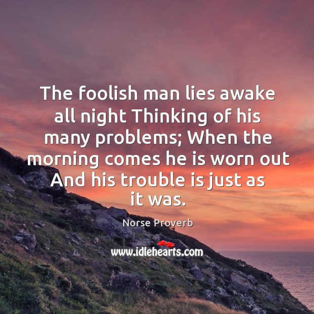 The foolish man lies awake all night thinking of his many problems Norse Proverbs Image