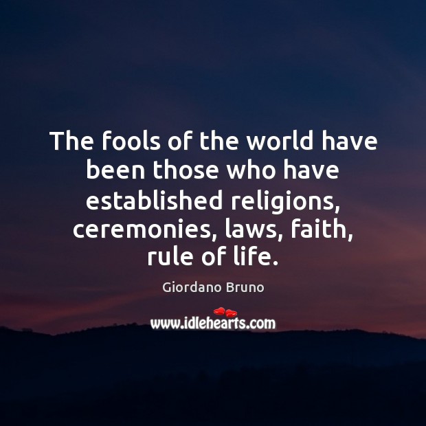 The fools of the world have been those who have established religions, Giordano Bruno Picture Quote