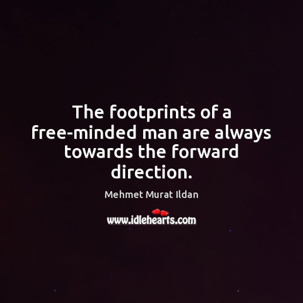 The footprints of a free-minded man are always towards the forward direction. Image