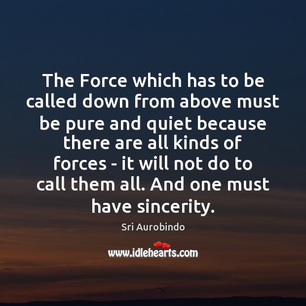 The Force which has to be called down from above must be Sri Aurobindo Picture Quote