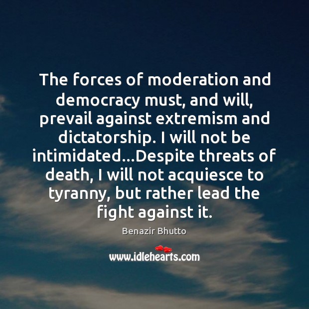 The forces of moderation and democracy must, and will, prevail against extremism Image