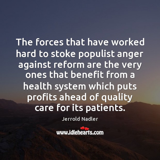 The forces that have worked hard to stoke populist anger against reform Jerrold Nadler Picture Quote
