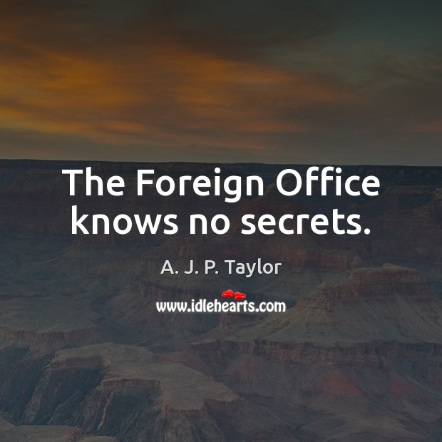 The Foreign Office knows no secrets. Image