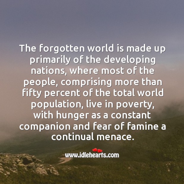 The forgotten world is made up primarily of the developing nations World Quotes Image