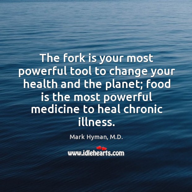 The fork is your most powerful tool to change your health and Mark Hyman, M.D. Picture Quote