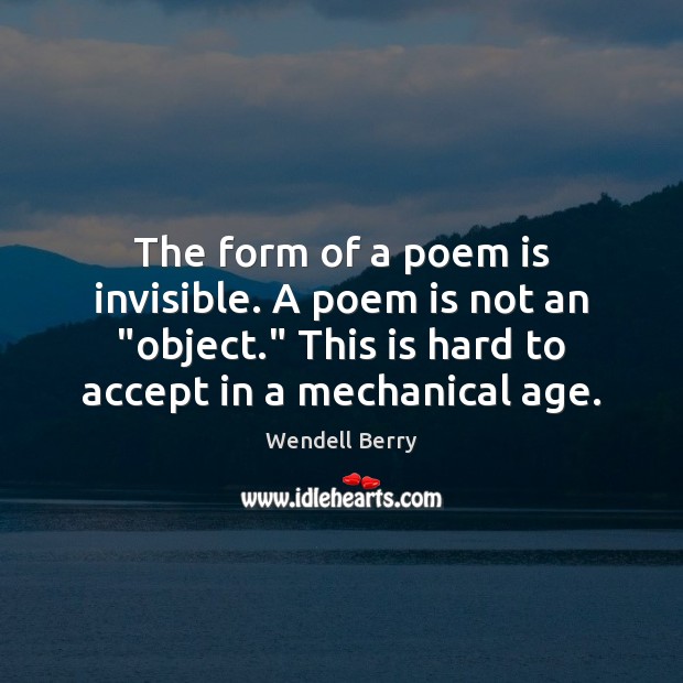 The form of a poem is invisible. A poem is not an “ Accept Quotes Image