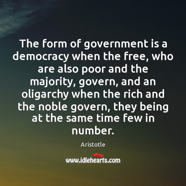 The form of government is a democracy when the free, who are Aristotle Picture Quote