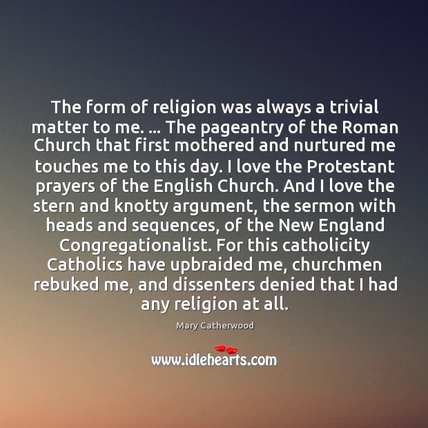 The form of religion was always a trivial matter to me. … The Image