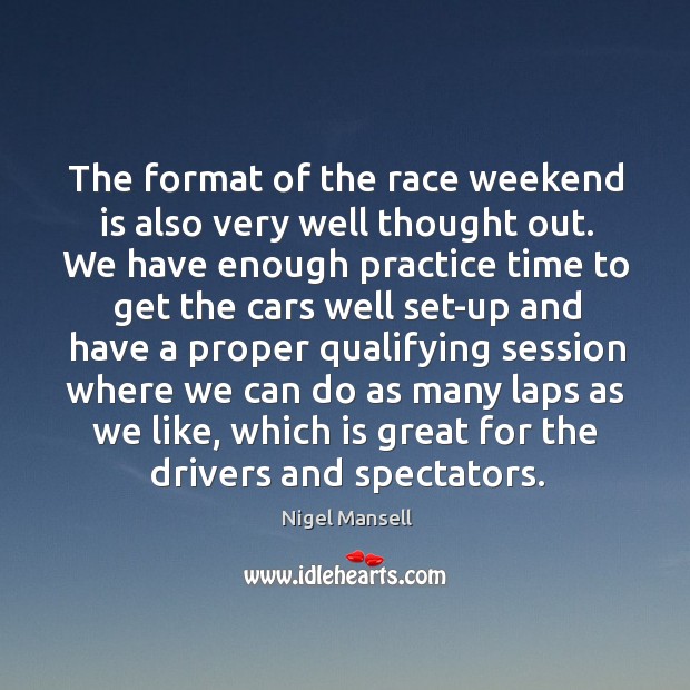 The format of the race weekend is also very well thought out. Practice Quotes Image