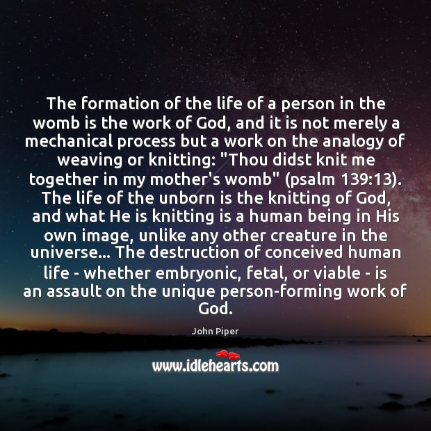 The formation of the life of a person in the womb is John Piper Picture Quote
