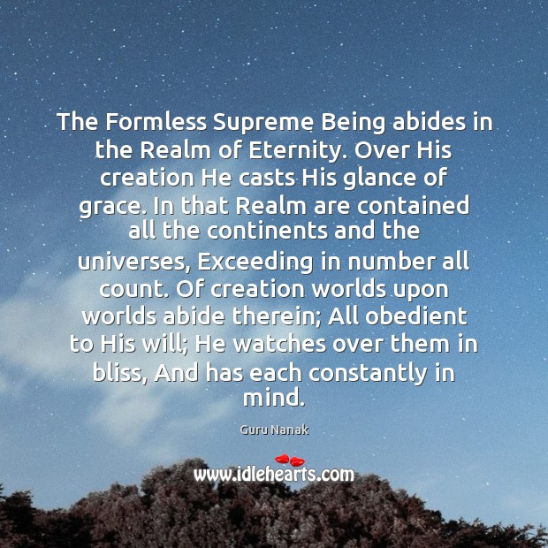 The Formless Supreme Being abides in the Realm of Eternity. Over His Guru Nanak Picture Quote