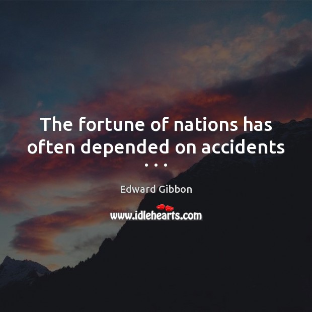 The fortune of nations has often depended on accidents . . . Edward Gibbon Picture Quote