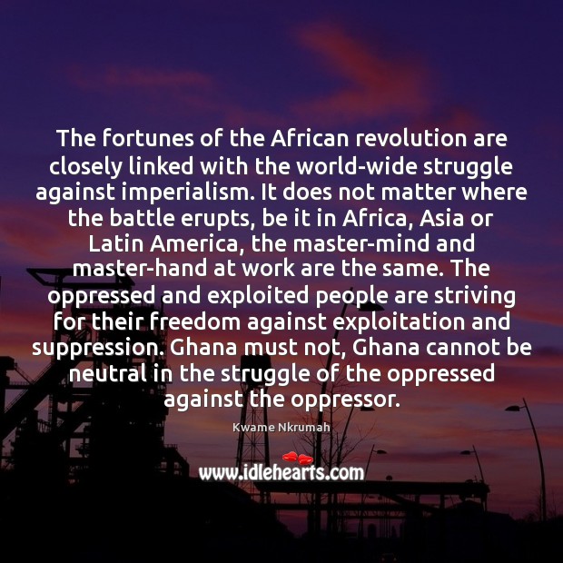 The fortunes of the African revolution are closely linked with the world-wide Image