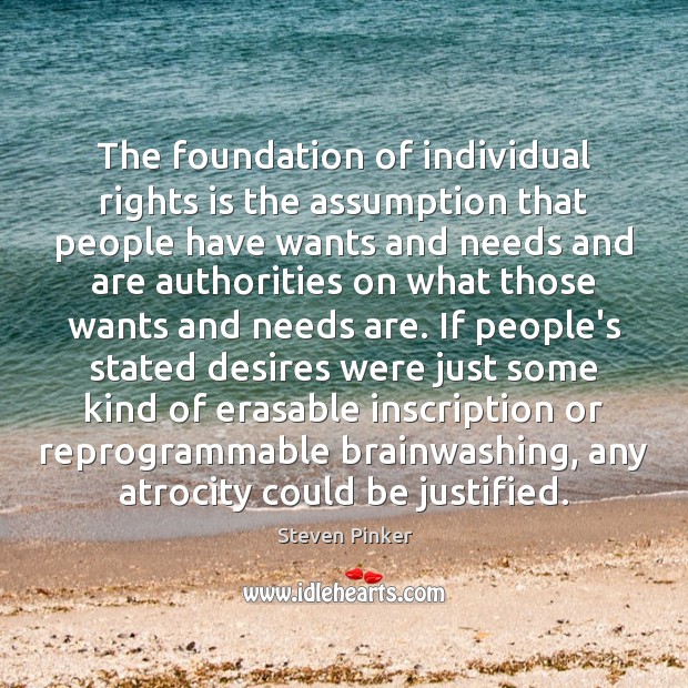 The foundation of individual rights is the assumption that people have wants Image