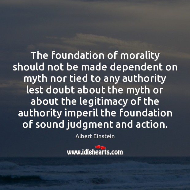 The foundation of morality should not be made dependent on myth nor Image