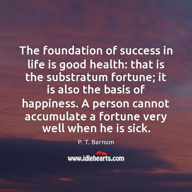The foundation of success in life is good health: that is the Image