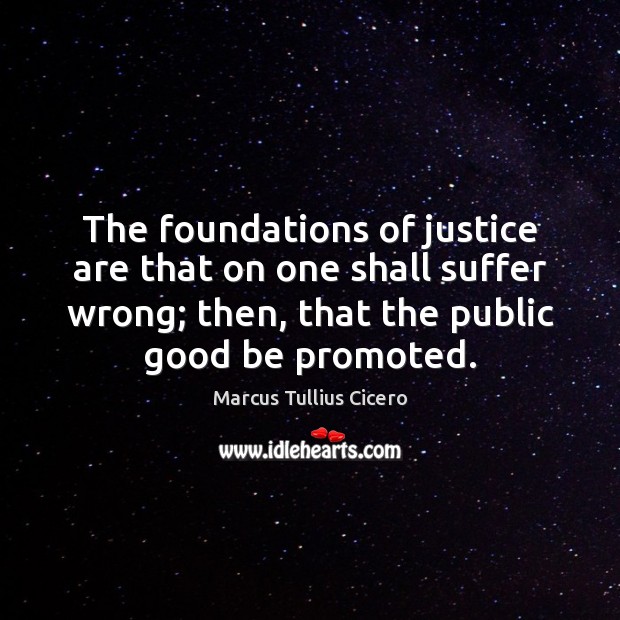 The foundations of justice are that on one shall suffer wrong; then, Image
