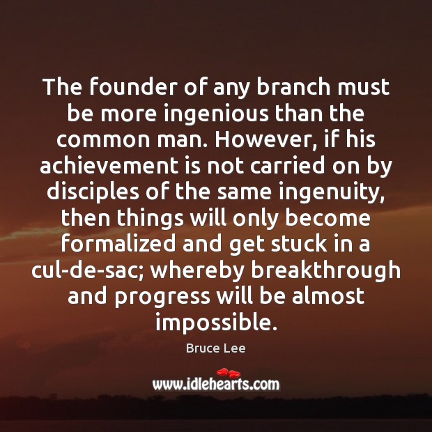 The founder of any branch must be more ingenious than the common Achievement Quotes Image