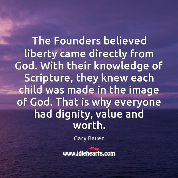 The Founders believed liberty came directly from God. With their knowledge of Image