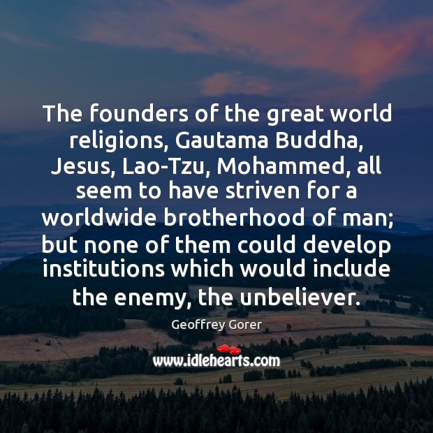 The founders of the great world religions, Gautama Buddha, Jesus, Lao-Tzu, Mohammed, Geoffrey Gorer Picture Quote