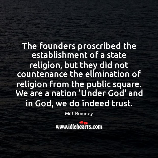 The founders proscribed the establishment of a state religion, but they did Mitt Romney Picture Quote