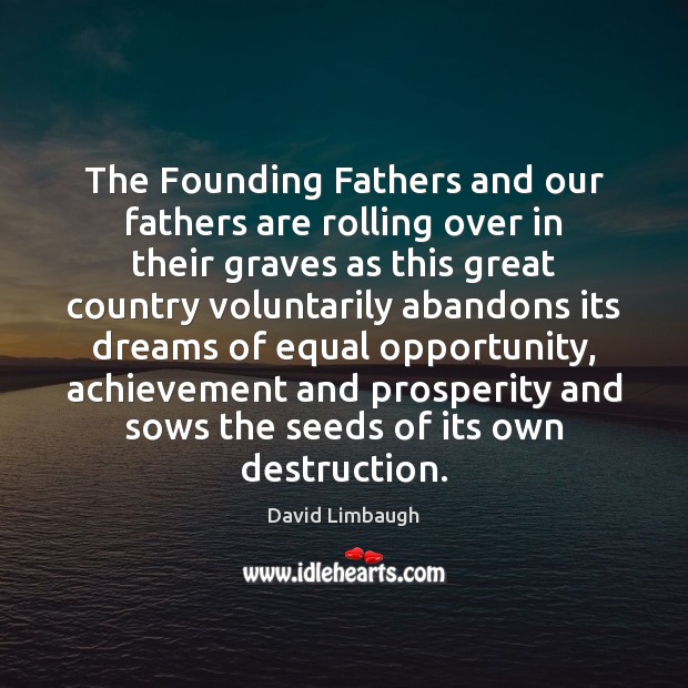 The Founding Fathers and our fathers are rolling over in their graves David Limbaugh Picture Quote