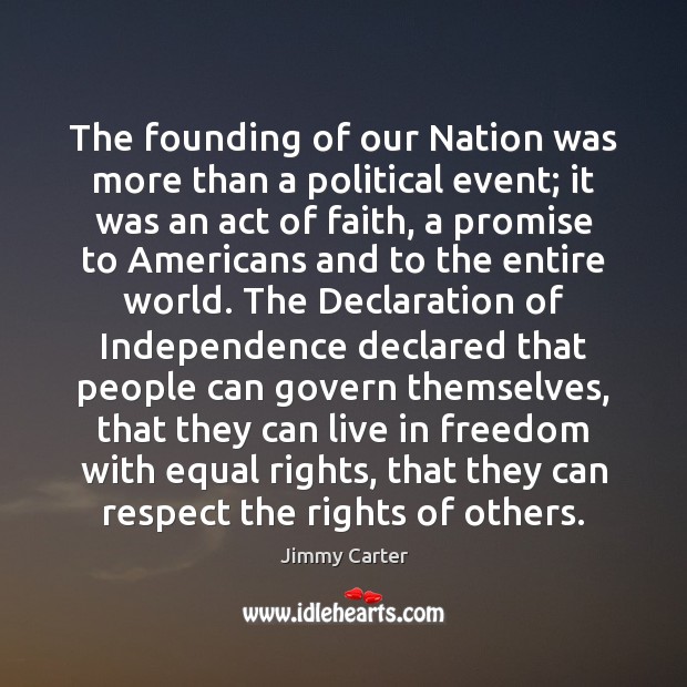 The founding of our Nation was more than a political event; it Jimmy Carter Picture Quote