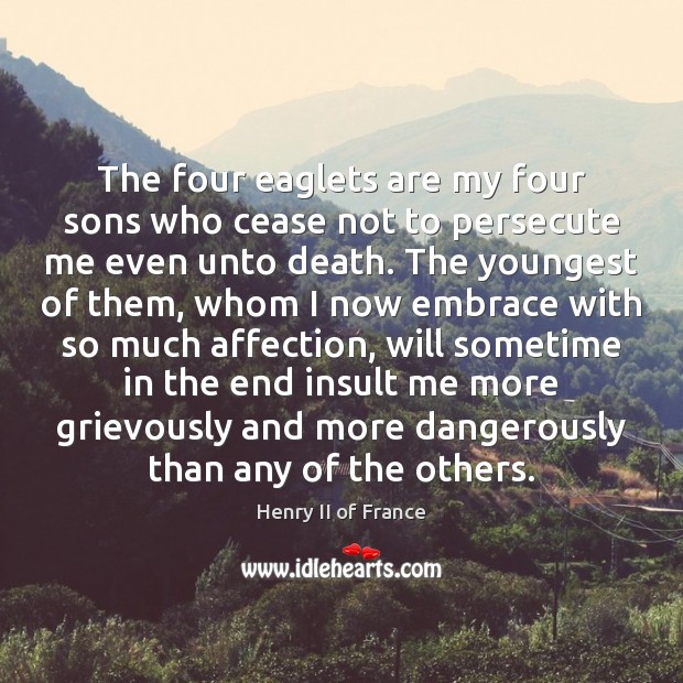 The four eaglets are my four sons who cease not to persecute Image