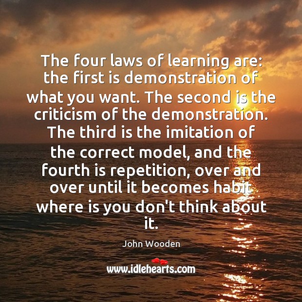 The four laws of learning are: the first is demonstration of what John Wooden Picture Quote