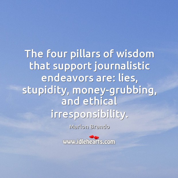 The four pillars of wisdom that support journalistic endeavors are: lies, stupidity, Image