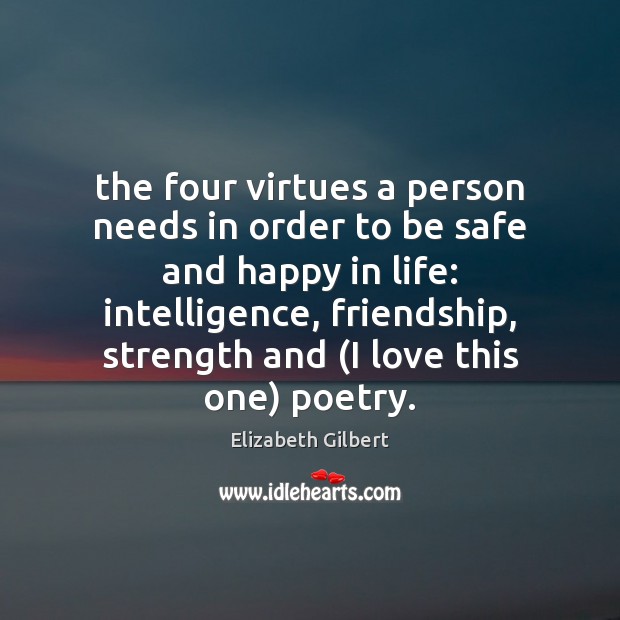The four virtues a person needs in order to be safe and Elizabeth Gilbert Picture Quote