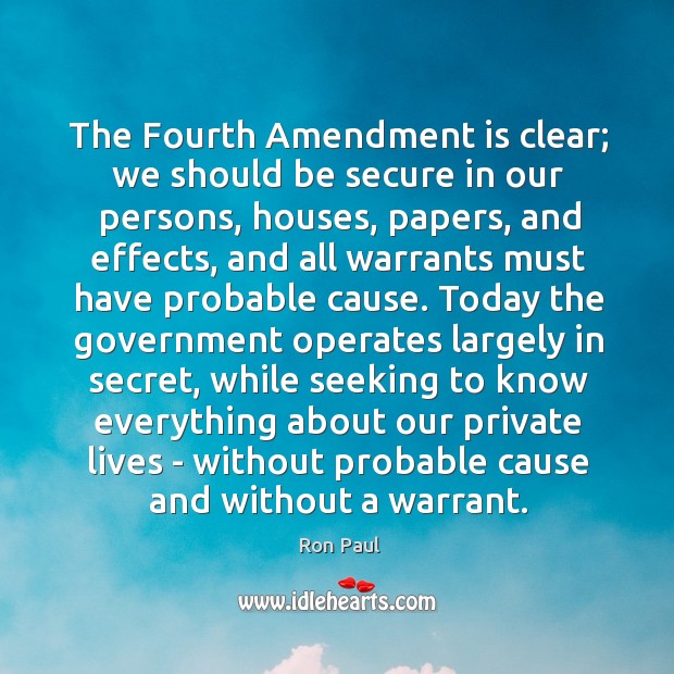 The Fourth Amendment is clear; we should be secure in our persons, Ron Paul Picture Quote